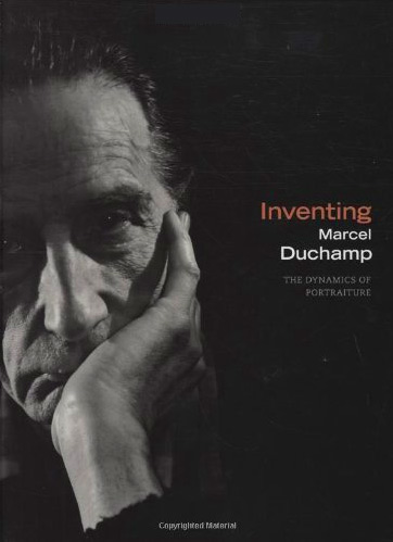 Book cover for "Inventing Marcel Duchamp" with black and white photo of Marcel Duchamp with hand on chin