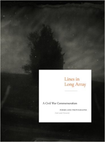 Lines in Long Array: A Civil War Commemoration, Poems and Photographs, Past and Present Book cover, mostly black, with title in a white square